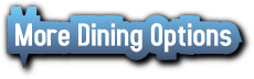 More Dining Options More Dining Options